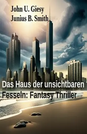 Giesy / Smith |  Das Haus der unsichtbaren Fesseln: Fantasy Thriller | eBook | Sack Fachmedien