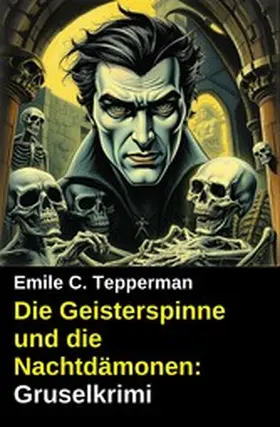 Tepperman |  Die Geisterspinne und die Nachtdämonen: Gruselkrimi | eBook | Sack Fachmedien