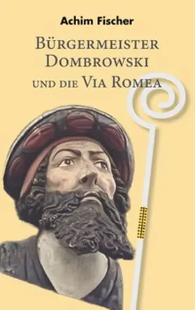 Fischer |  Bürgermeister Dombrowski und die Via Romea | Buch |  Sack Fachmedien
