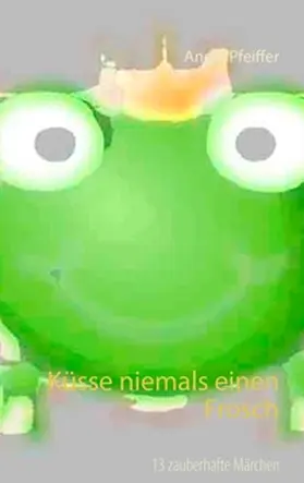 Pfeiffer | Küsse niemals einen Frosch | Buch | 978-3-7392-0458-1 | www2.sack.de