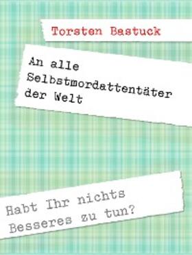 Bastuck |  An alle Selbstmordattentäter der Welt | eBook | Sack Fachmedien