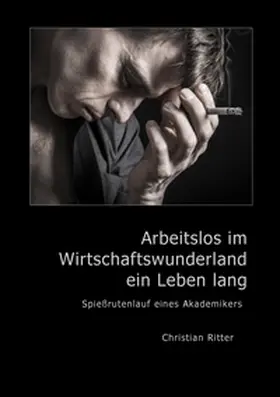 Ritter | Arbeitslos im Wirtschaftswunderland ein Leben lang | Buch | 978-3-7392-1531-0 | www2.sack.de