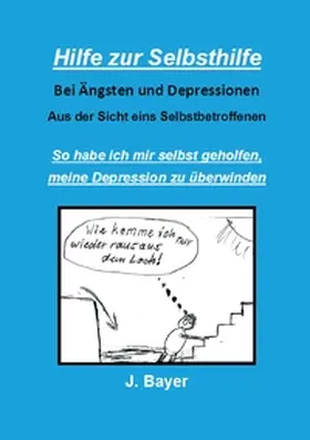 Bayer |  Hilfe zur Selbsthilfe bei Ängsten und Depressionen | Buch |  Sack Fachmedien