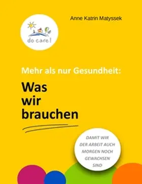Matyssek |  Mehr als nur Gesundheit: Was wir brauchen | Buch |  Sack Fachmedien