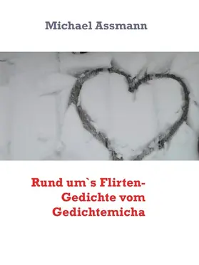 Assmann |  Rund um`s Flirten- Gedichte vom Gedichtemicha | eBook | Sack Fachmedien
