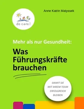 Matyssek |  Mehr als nur Gesundheit: Was Führungskräfte brauchen | Buch |  Sack Fachmedien