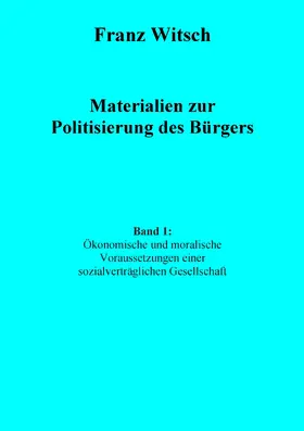 Witsch |  Materialien zur Politisierung des Bürgers, Band 1: Ökonomische und moralische Voraussetzungen einer sozialverträglichen Gesellschaft | eBook | Sack Fachmedien
