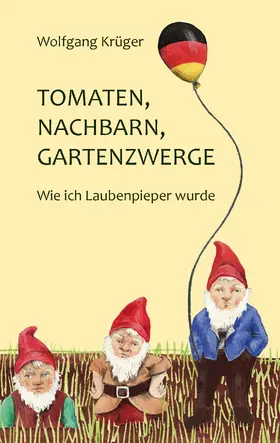 Krüger |  Tomaten, Nachbarn, Gartenzwerge | eBook | Sack Fachmedien