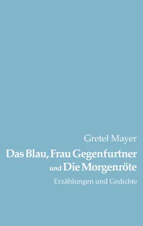 Mayer |  Das Blau, Frau Gegenfurtner und Die Morgenröte | eBook | Sack Fachmedien