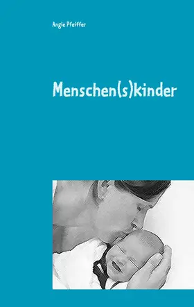 Pfeiffer |  Menschen(s)kinder | eBook | Sack Fachmedien