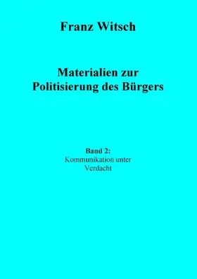 Witsch |  Materialien zur Politisierung des Bürgers, Band 2: Kommunikation unter Verdacht | eBook | Sack Fachmedien