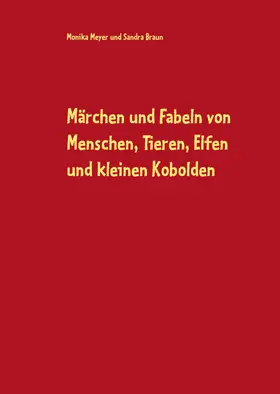 Meyer / Braun |  Märchen und Fabeln von Menschen, Tieren, Elfen und kleinen Kobolden | eBook | Sack Fachmedien