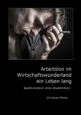 Ritter |  Arbeitslos im Wirtschaftswunderland ein Leben lang | eBook | Sack Fachmedien