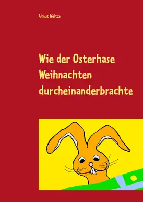 Weitze |  Wie der Osterhase Weihnachten durcheinanderbrachte | eBook | Sack Fachmedien