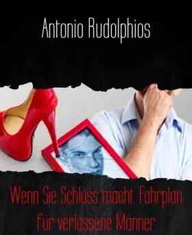Rudolphios |  Wenn Sie Schluss macht. Fahrplan für verlassene Männer | eBook | Sack Fachmedien