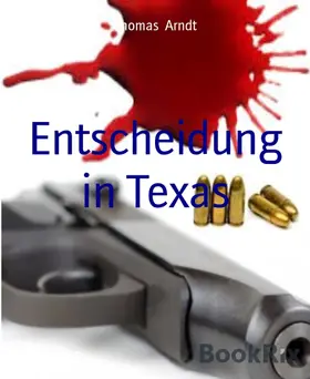 Arndt |  Entscheidung in Texas | eBook | Sack Fachmedien