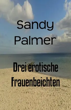 Palmer |  Drei erotische Frauenbeichten | eBook | Sack Fachmedien