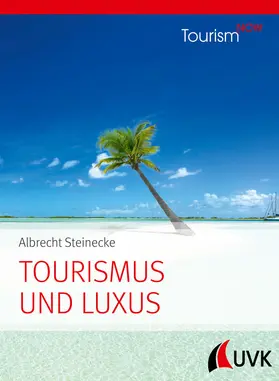 Steinecke |  Tourism NOW: Tourismus und Luxus | Buch |  Sack Fachmedien