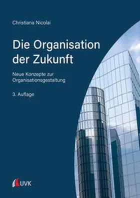 Nicolai |  Die Organisation der Zukunft | Buch |  Sack Fachmedien
