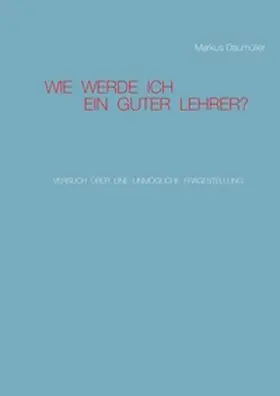 Daumüller |  Wie werde ich ein guter Lehrer? | Buch |  Sack Fachmedien