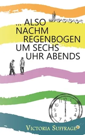 Suffrage |  ... also nachm Regenbogen um sechs Uhr abends | Buch |  Sack Fachmedien