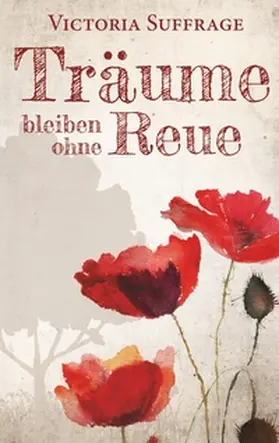 Suffrage |  Träume bleiben ohne Reue | Buch |  Sack Fachmedien