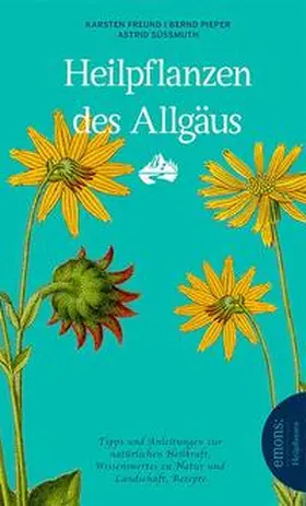 Süßmuth / Pieper / Freund |  Heilpflanzen des Allgäus | Buch |  Sack Fachmedien