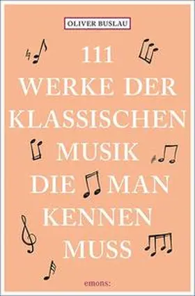 Buslau |  111 Werke der klassischen Musik, die man kennen muss | Buch |  Sack Fachmedien