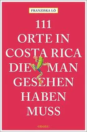 Lô |  111 Orte in Costa Rica, die man gesehen haben muss | Buch |  Sack Fachmedien