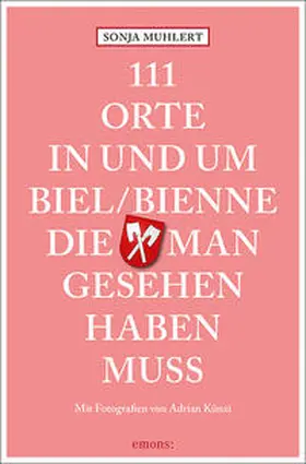 Muhlert |  111 Orte in und um Biel/Bienne, die man gesehen haben muss | Buch |  Sack Fachmedien