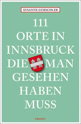 Gurschler |  111 Orte in Innsbruck, die man gesehen haben muss | Buch |  Sack Fachmedien