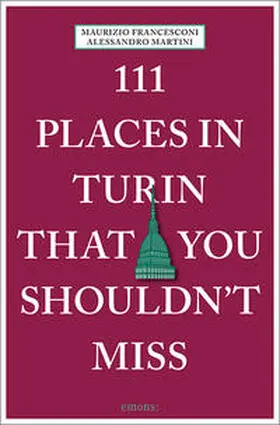 Martini / Francesconi |  111 Places in Turin That You Shouldn't Miss | Buch |  Sack Fachmedien