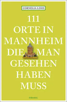 Lohs |  111 Orte in Mannheim, die man gesehen haben muss | Buch |  Sack Fachmedien