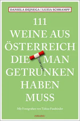 Dejnega / Schrampf |  111 Weine aus Österreich, die man getrunken haben muss | Buch |  Sack Fachmedien