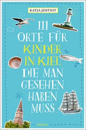 Josteit |  111 Orte für Kinder in Kiel, die man gesehen haben muss | Buch |  Sack Fachmedien