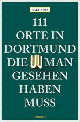 Koss |  111 Orte in Dortmund, die man gesehen haben muss | Buch |  Sack Fachmedien