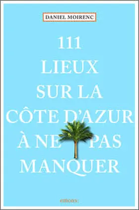 Moirenc |  111 lieux sur la Côte d'Azur à ne pas manquer | Buch |  Sack Fachmedien