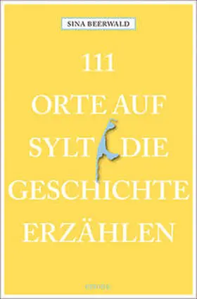 Beerwald |  111 Orte auf Sylt, die Geschichte erzählen | Buch |  Sack Fachmedien