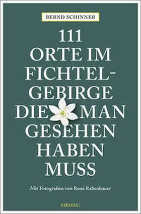 Schinner |  111 Orte im Fichtelgebirge, die man gesehen haben muss | Buch |  Sack Fachmedien