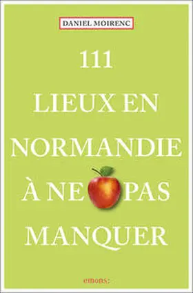 Moirenc |  111 Lieux en Normandie à ne pas manquer | Buch |  Sack Fachmedien
