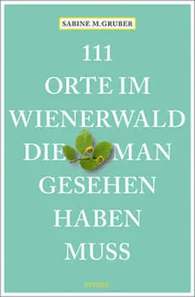 Gruber |  111 Orte im Wienerwald, die man gesehen haben muss | Buch |  Sack Fachmedien