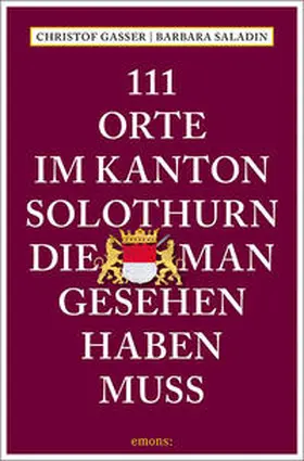 Gasser / Saladin |  111 Orte im Kanton Solothurn, die man gesehen haben muss | Buch |  Sack Fachmedien