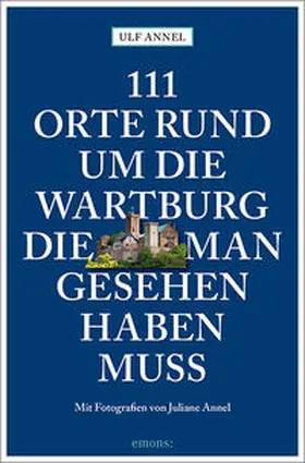 Annel |  111 Orte rund um die Wartburg, die man gesehen haben muss | Buch |  Sack Fachmedien