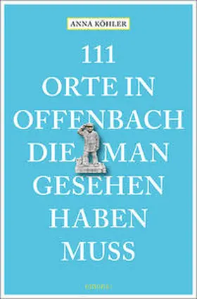 Köhler |  111 Orte in Offenbach, die man gesehen haben muss | Buch |  Sack Fachmedien
