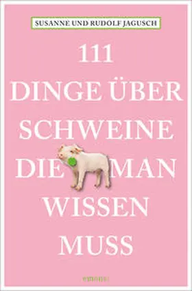 Jagusch |  111 Dinge über Schweine, die man wissen muss | Buch |  Sack Fachmedien
