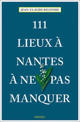 Belfiore |  111 Lieux à Nantes à ne pas manquer | Buch |  Sack Fachmedien