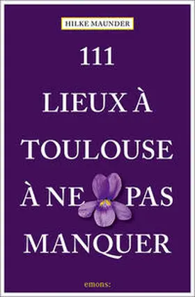 Maunder |  111 Lieux à Toulouse à ne pas manquer | Buch |  Sack Fachmedien