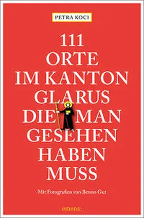Koci |  111 Orte im Kanton Glarus, die man gesehen haben muss | Buch |  Sack Fachmedien