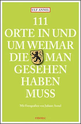 Annel |  111 Orte in und um Weimar, die man gesehen haben muss | Buch |  Sack Fachmedien