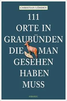 Löhden | 111 Orte in Graubünden, die man gesehen haben muss | Buch | 978-3-7408-1195-2 | sack.de